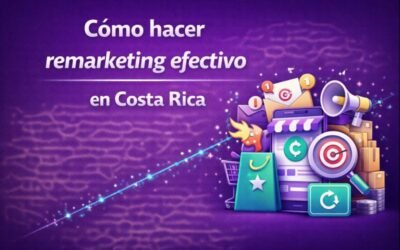 Cómo hacer remarketing efectivo en Costa Rica