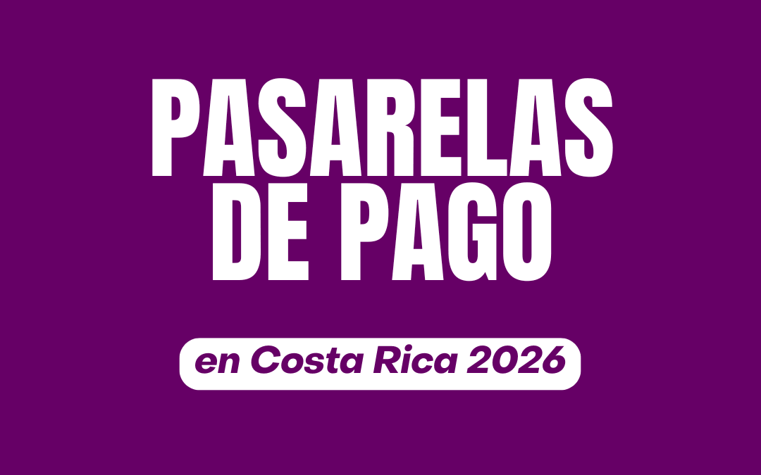 Las Mejores Pasarelas de Pago en Costa Rica para Ecommerce (2026)