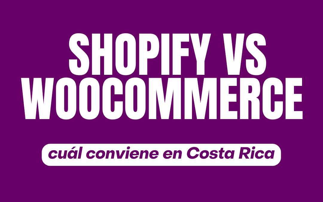 Shopify vs WooCommerce: ¿Cuál conviene más en Costa Rica?