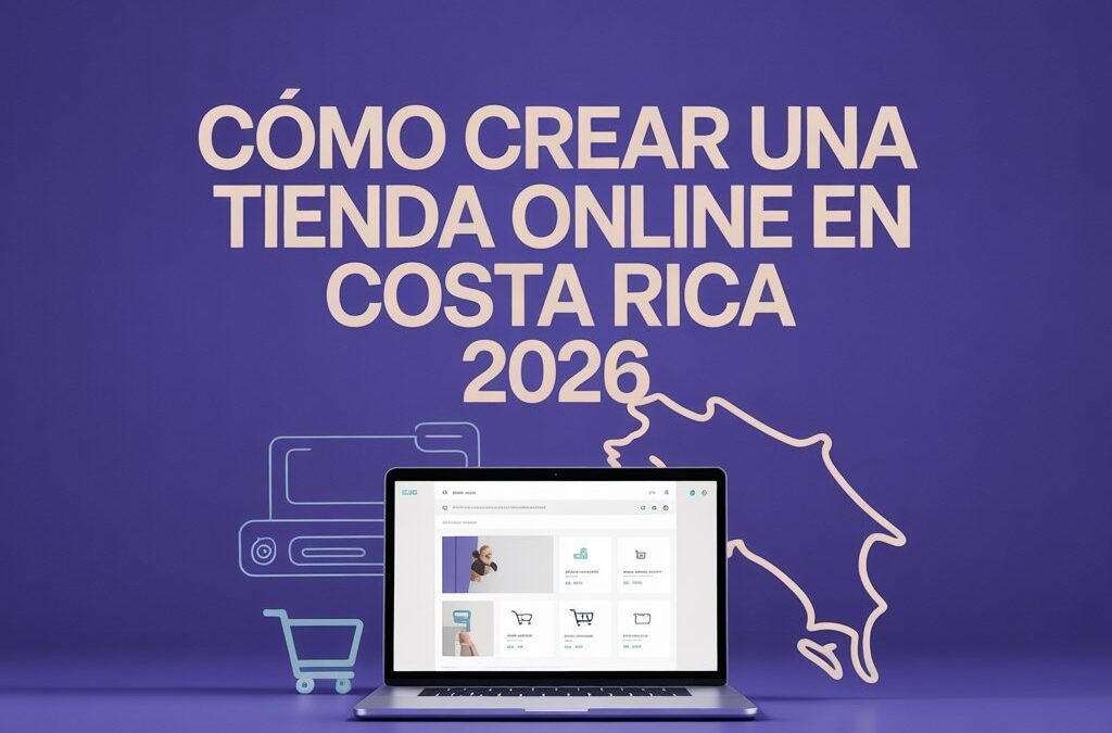Guía paso a paso para lanzar tu tienda online en Costa Rica en 2026