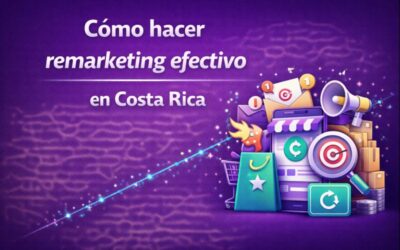 Cómo hacer remarketing efectivo en Costa Rica