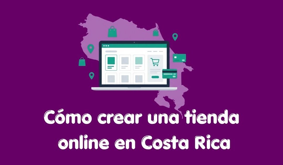 Cómo crear una tienda online en Costa Rica: guía completa 2026