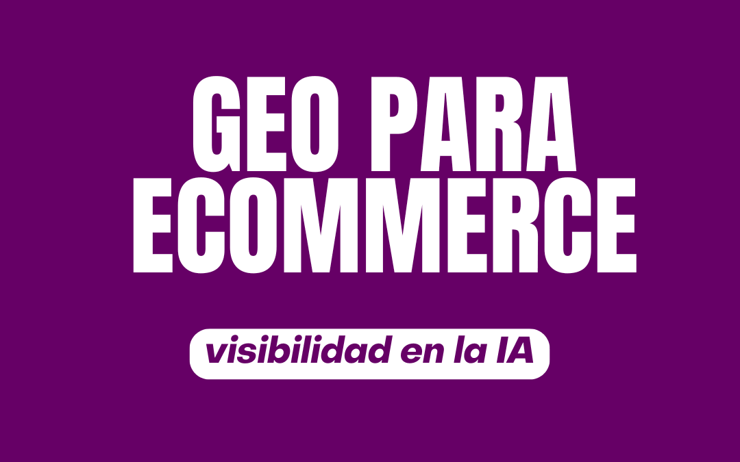 GEO para Ecommerce: cómo posicionar tu tienda en la era de la IA mas corto