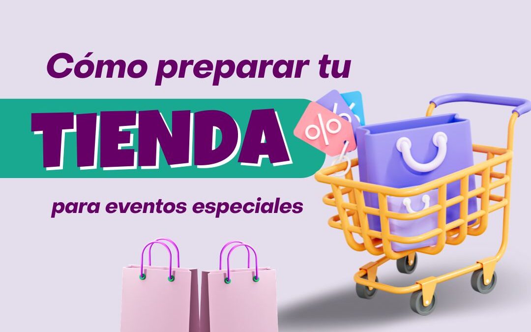 Cómo preparar tu tienda para eventos especiales (sin dejar ventas en el camino)